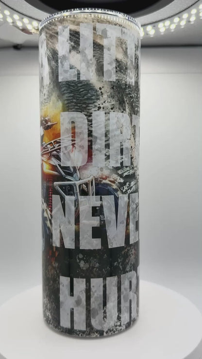 20 oz Skinny Tumbler - A Little Dirt Never Hurt